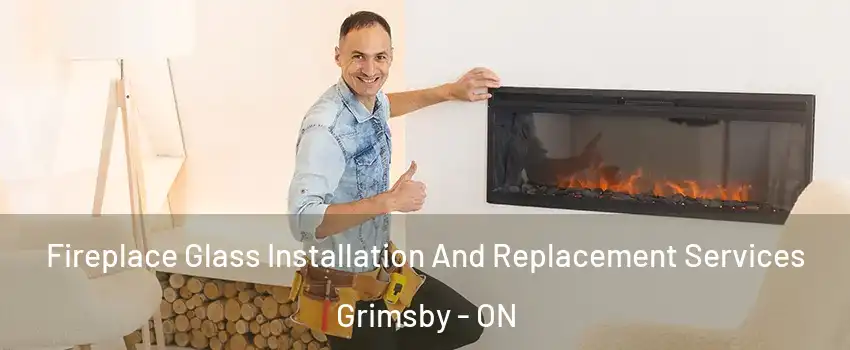  Fireplace Glass Installation And Replacement Services Grimsby - ON