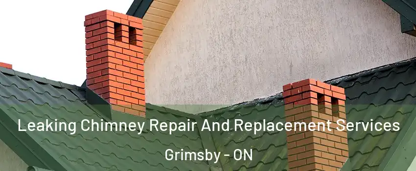 Leaking Chimney Repair And Replacement Services Grimsby - ON