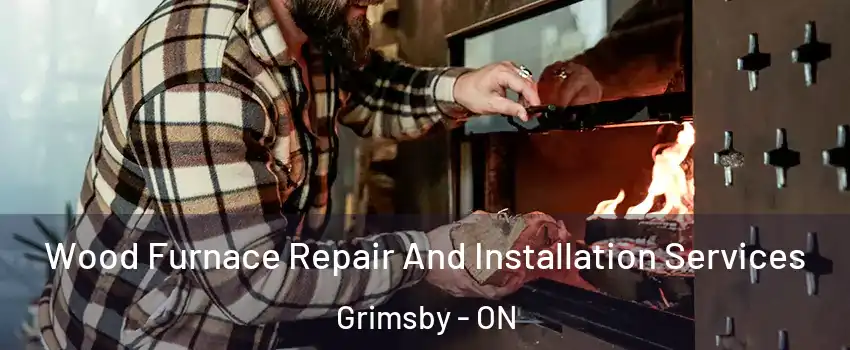  Wood Furnace Repair And Installation Services Grimsby - ON